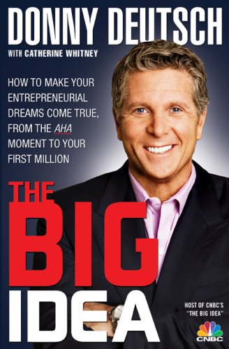 Book Cover The Big Idea: How to Make Your Entrepreneurial Dreams Come True, From the Aha Moment to Your First Million