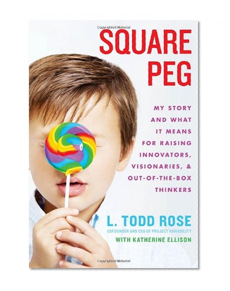 Book Cover Square Peg: My Story and What It Means for Raising Innovators, Visionaries, and Out-of-the-Box Thinkers