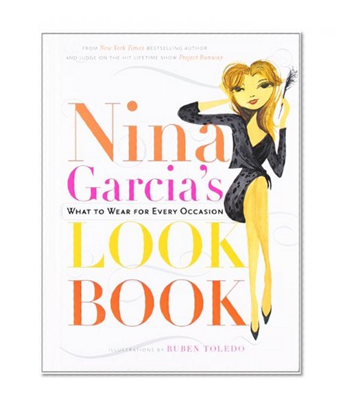 Book Cover Nina Garcia's Look Book: What to Wear for Every Occasion