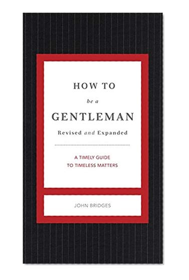 Book Cover How to Be a Gentleman Revised and Expanded: A Timely Guide to Timeless Manners (The GentleManners Series)