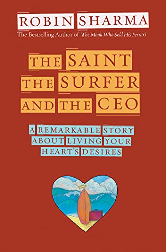 Book Cover The Saint, the Surfer, and the CEO: A Remarkable Story about Living Your Heart's Desires