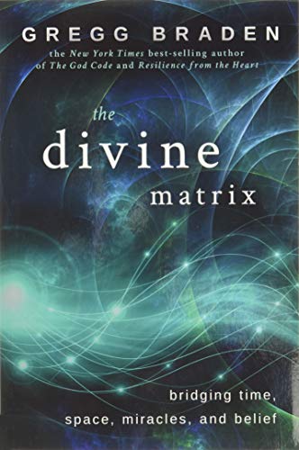 Book Cover The Divine Matrix: Bridging Time, Space, Miracles, and Belief