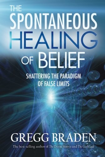 Book Cover The Spontaneous Healing of Belief: Shattering the Paradigm of False Limits