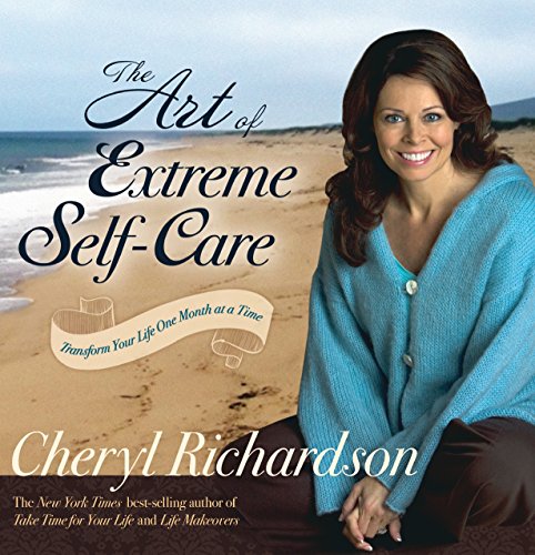 Book Cover The Art of Extreme Self-Care: Transform Your Life One Month at a Time