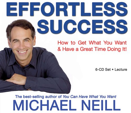 Effortless Success: How to Get What You Want and Have a Great Time Doing It