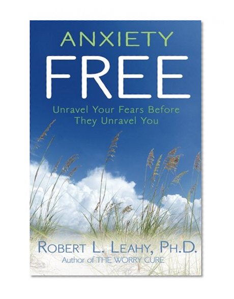 Book Cover Anxiety Free: Unravel Your Fears Before They Unravel You