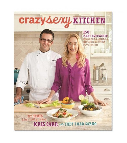 Book Cover Crazy Sexy Kitchen: 150 Plant-Empowered Recipes to Ignite a Mouthwatering Revolution
