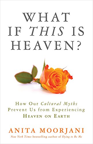 Book Cover What If This Is Heaven?: How Our Cultural Myths Prevent Us from Experiencing Heaven on Earth