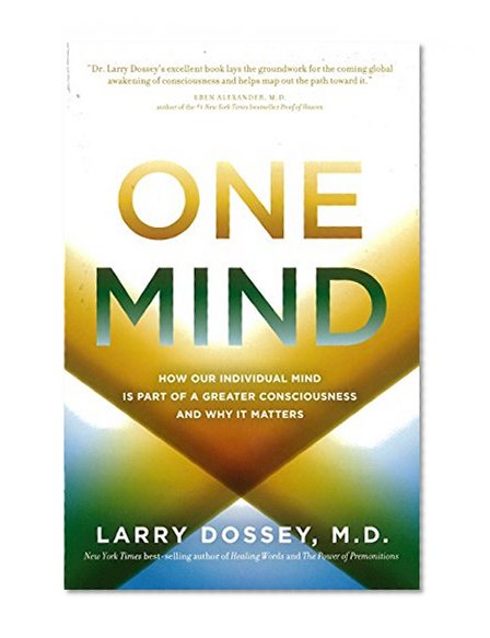 Book Cover One Mind: How Our Individual Mind Is Part of a Greater Consciousness and Why It Matters