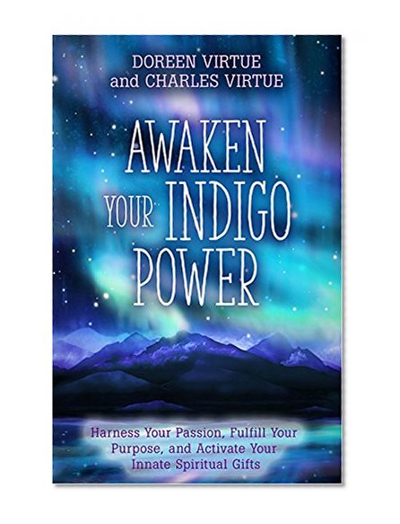 Book Cover Awaken Your Indigo Power: Harness Your Passion, Fulfill Your Purpose, and Activate Your Innate Spiritual Gifts