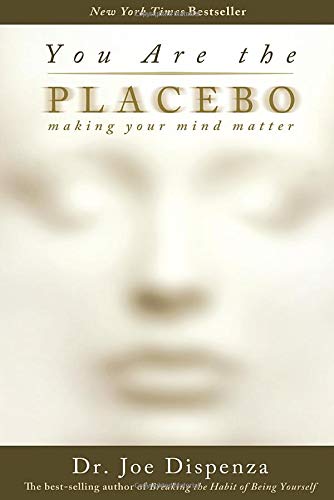 Book Cover You Are the Placebo: Making Your Mind Matter