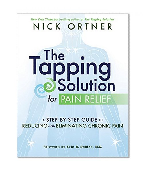 Book Cover The Tapping Solution for Pain Relief: A Step-by-Step Guide to Reducing and Eliminating Chronic Pain