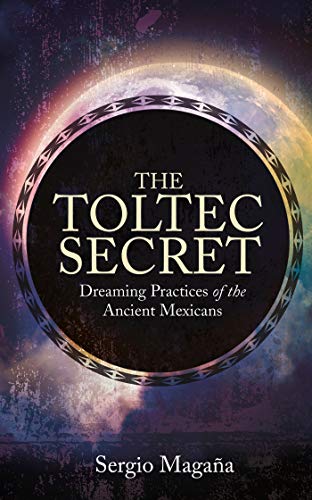 Book Cover The Toltec Secret: Dreaming Practices of the Ancient Mexicans