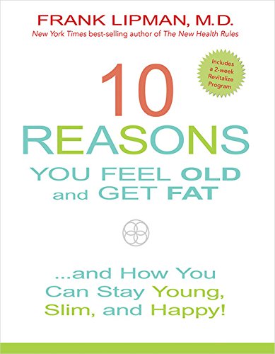 Book Cover 10 Reasons You Feel Old and Get Fat...: And How YOU Can Stay Young, Slim, and Happy!