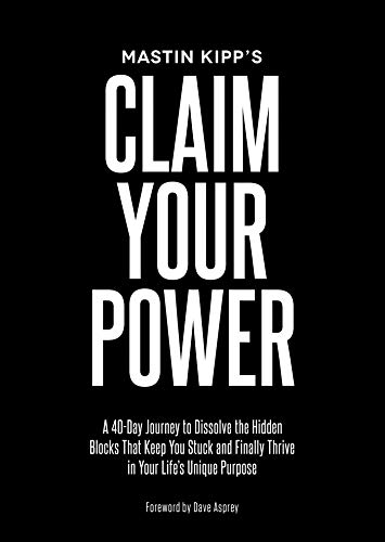 Book Cover Claim Your Power: A 40-Day Journey to Dissolve the Hidden Blocks That Keep You Stuck and Finally Thrive in Your Life's Unique Purpose