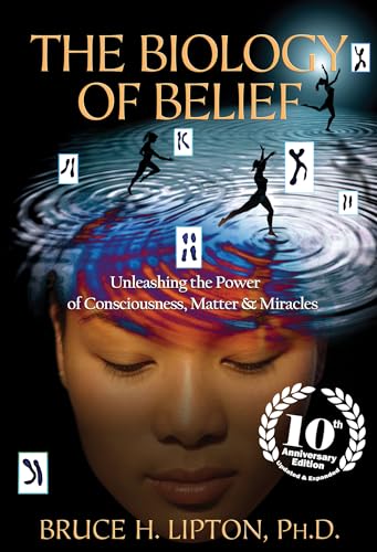 Book Cover The Biology of Belief 10th Anniversary Edition: Unleashing the Power of Consciousness, Matter & Miracles
