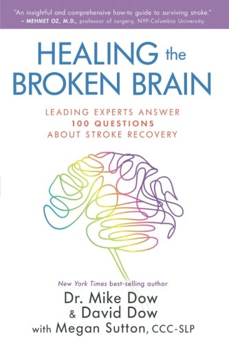 Book Cover Healing the Broken Brain: Leading Experts Answer 100 Questions about Stroke Recovery