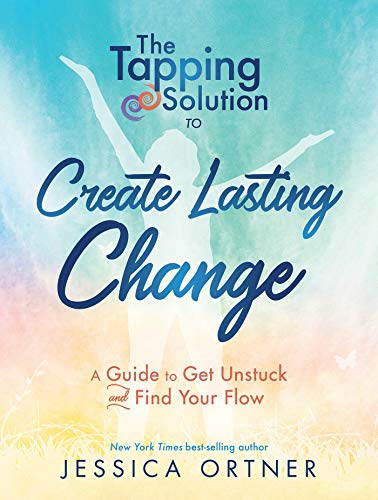 Book Cover The Tapping Solution to Create Lasting Change: A Guide to Get Unstuck and Find Your Flow