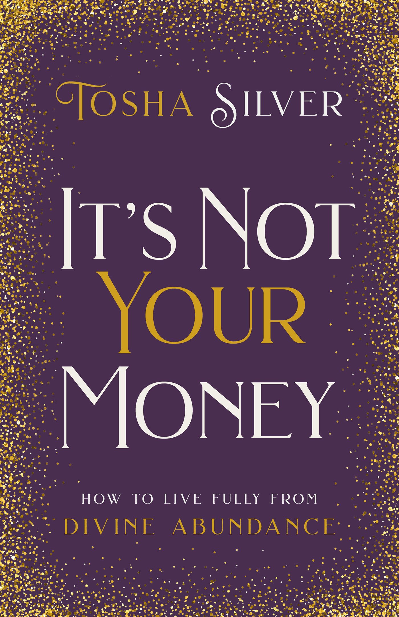 Book Cover It's Not Your Money: How to Live Fully from Divine Abundance