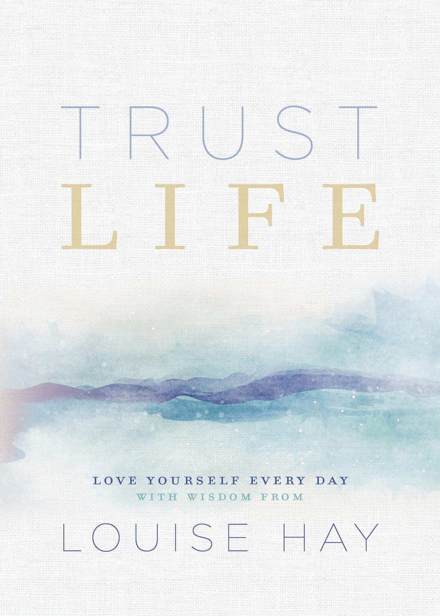 Book Cover Trust Life: Love Yourself Every Day with Wisdom from Louise Hay