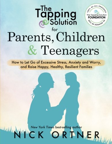 Book Cover The Tapping Solution for Parents, Children & Teenagers: How to Let Go of Excessive Stress, Anxiety and Worry and Raise Happy, Healthy, Resilient Families