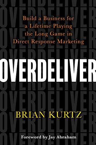 Book Cover Overdeliver: Build a Business for a Lifetime Playing the Long Game in Direct Response Marketing
