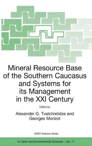 Mineral Resource Base of the Southern Caucasus and Systems for its Management in the XXI Century: Proceedings of the NATO Advanced Research Workshop ... 2001 (Nato Science Series: IV: (closed))