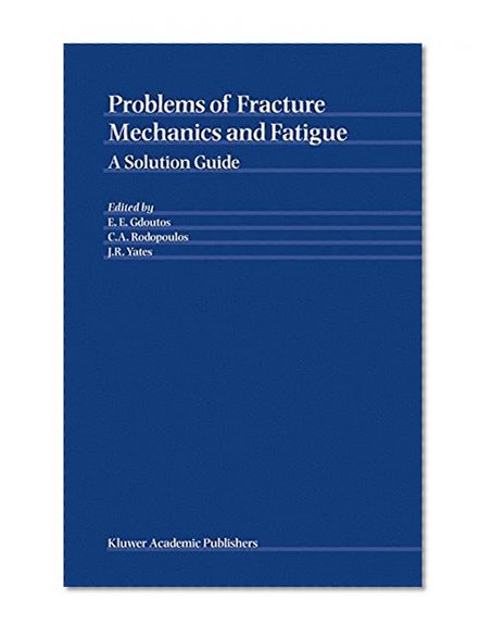 Problems of Fracture Mechanics and Fatigue: A Solution Guide