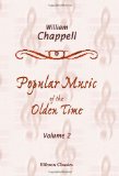 Popular Music of the Olden Time: The Whole of the Airs Harmonized by G. A. Macfarren. Volume 2