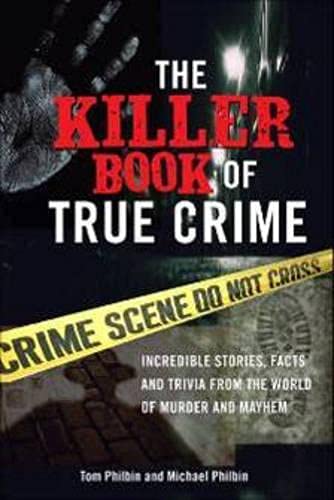 Book Cover The Killer Book of True Crime: Incredible Stories, Facts and Trivia from the World of Murder and Mayhem (The Killer Books)