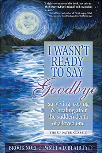 Book Cover I Wasn't Ready to Say Goodbye: Surviving, Coping and Healing After the Sudden Death of a Loved One