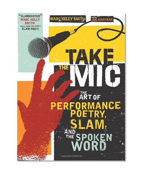 Book Cover Take the Mic: The Art of Performance Poetry, Slam, and the Spoken Word (A Poetry Speaks Experience)