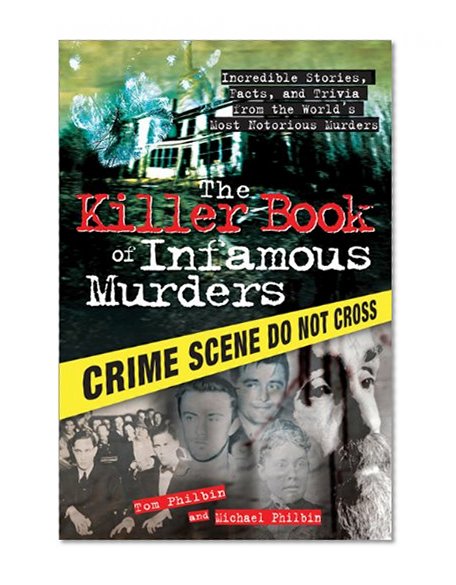 Book Cover The Killer Book of Infamous Murders: Incredible Stories, Facts, and Trivia from the World's Most Notorious Murders
