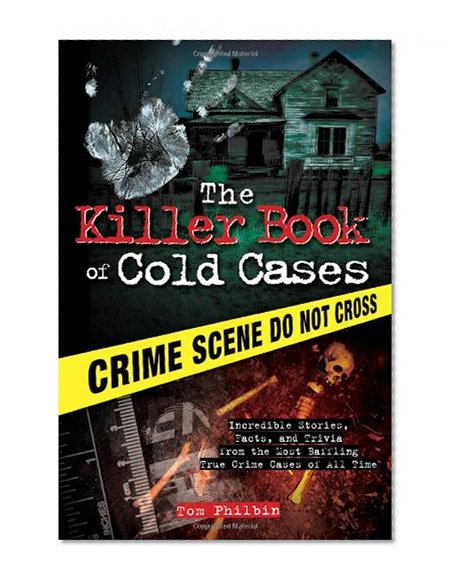 Book Cover The Killer Book of Cold Cases: Incredible Stories, Facts, and Trivia from the Most Baffling True Crime Cases of All Time