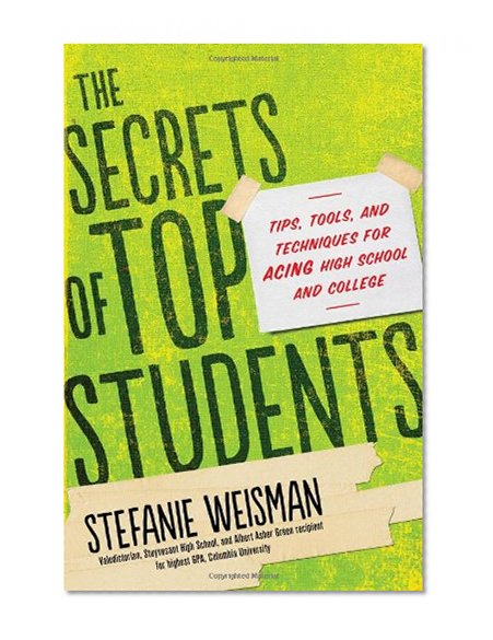 Book Cover The Secrets of Top Students: Tips, Tools, and Techniques for Acing High School and College