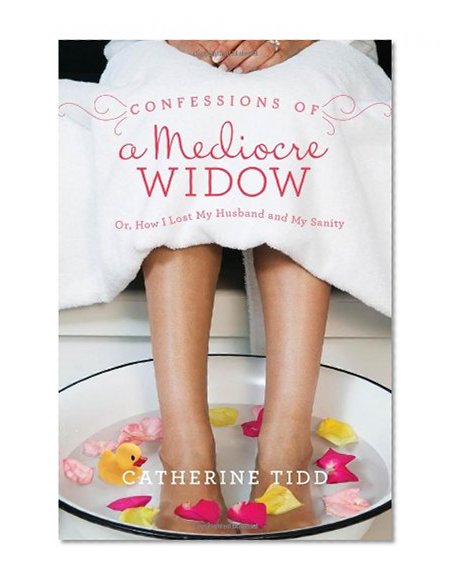 Book Cover Confessions of a Mediocre Widow: Or, How I Lost My Husband and My Sanity