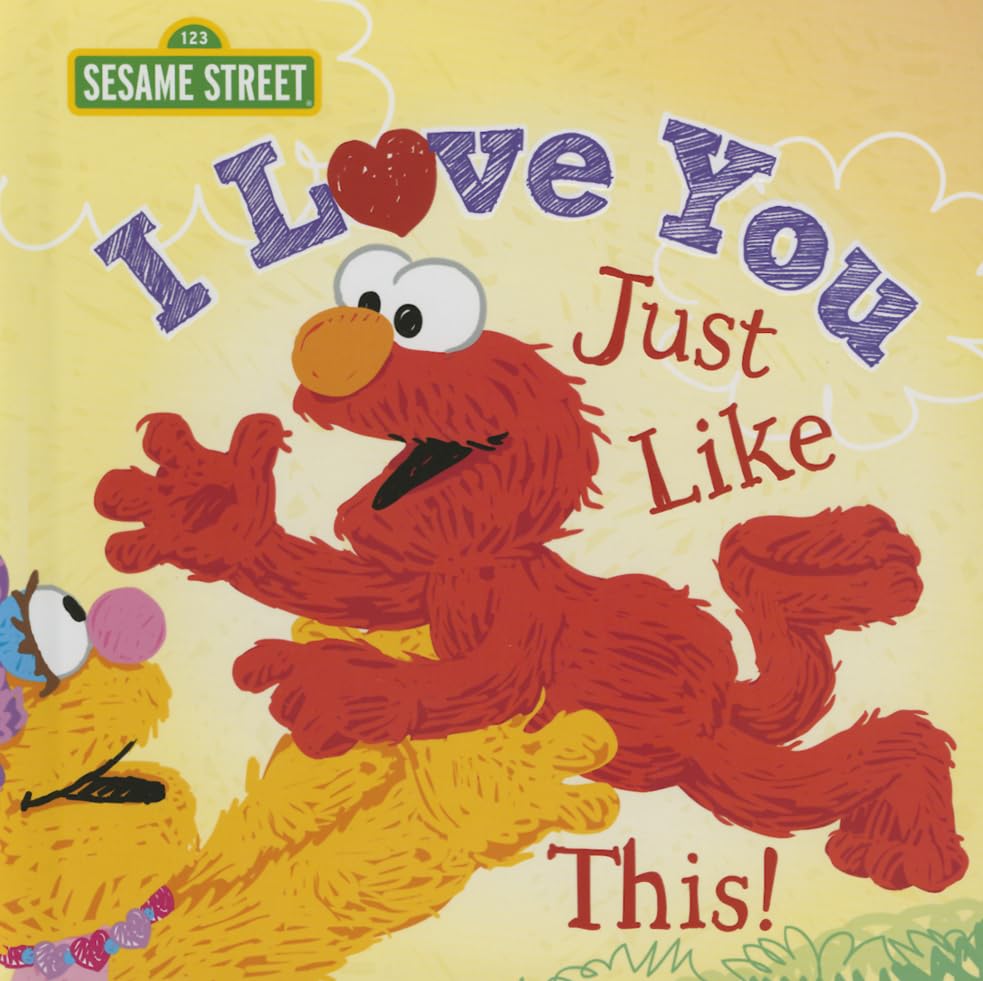 Book Cover I Love You Just Like This!: A Sweet Sesame Street Picture Book About Expressing Love, Joy, and Gratitude Featuring Elmo! (Sesame Street Scribbles)