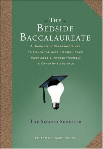 Book Cover The Bedside Baccalaureate: The Second Semester: A Handy Daily Cerebral Primer to Fill in the Gaps, Refresh Your Knowledge & Impress Yourself & Other Intellectuals