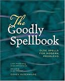 The Goodly Spellbook: Olde Spells for Modern Problems