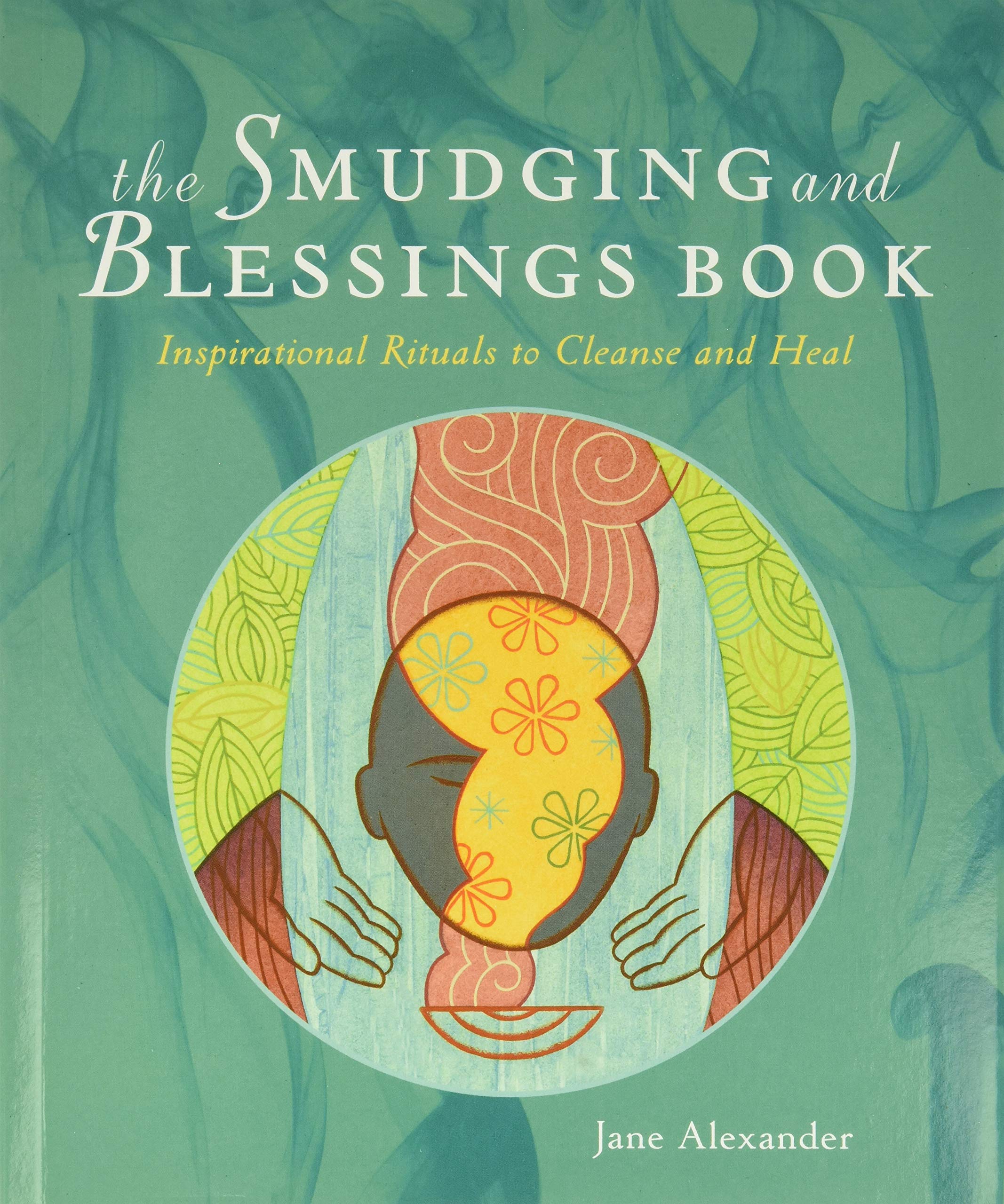 Book Cover The Smudging and Blessings Book: Inspirational Rituals to Cleanse and Heal