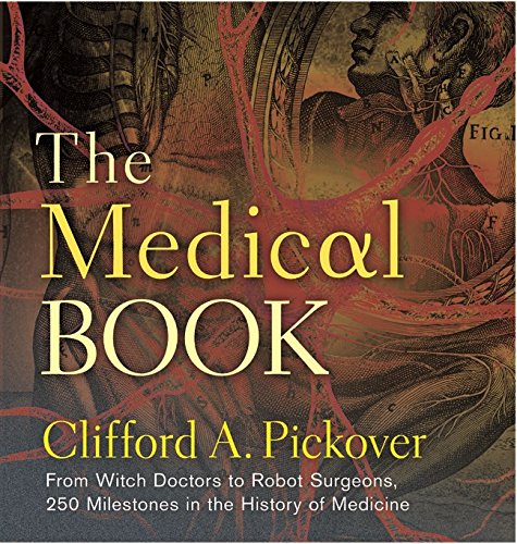 Book Cover The Medical Book: From Witch Doctors to Robot Surgeons, 250 Milestones in the History of Medicine (Sterling Milestones)