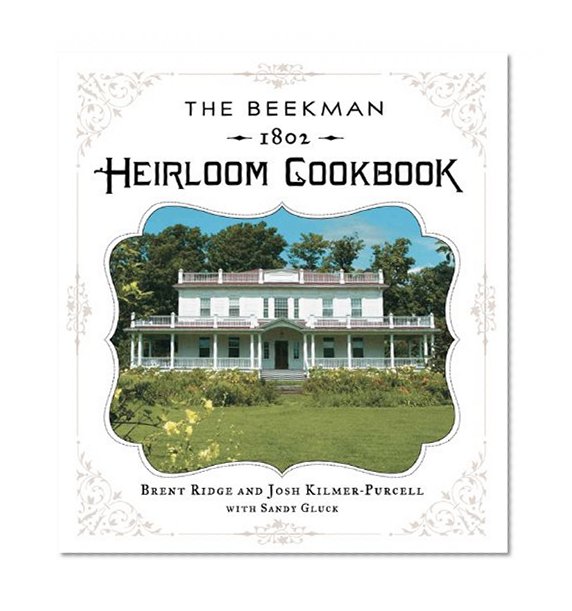 Book Cover The Beekman 1802 Heirloom Cookbook: Heirloom fruits and vegetables, and more than 100 heritage recipes to inspire every generation