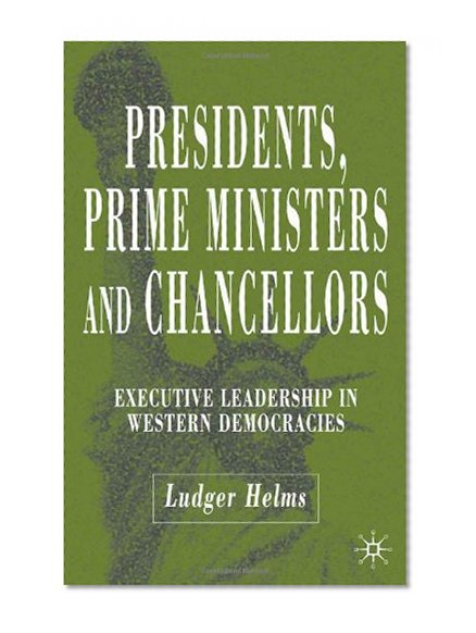 Presidents, Prime Ministers and Chancellors: Executive Leadership in Western Democracies