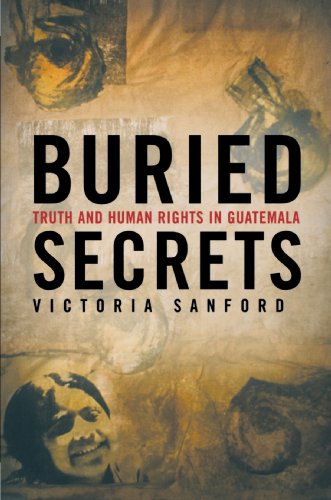 Buried Secrets: Truth and Human Rights in Guatemala