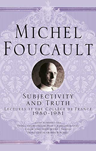 Book Cover Subjectivity and Truth: Lectures at the CollÃ¨ge de France, 1980-1981 (Michel Foucault, Lectures at the CollÃ¨ge de France)