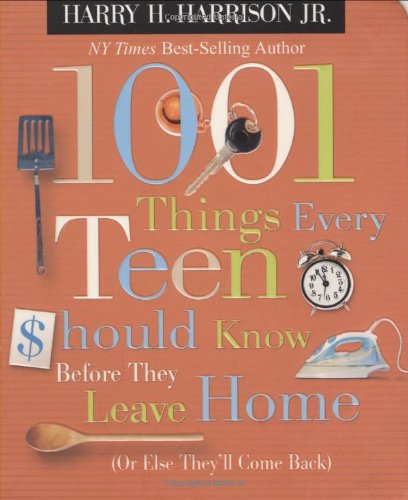 Book Cover 1001 Things Every Teen Should Know Before They Leave Home: Or Else They'll Come Back