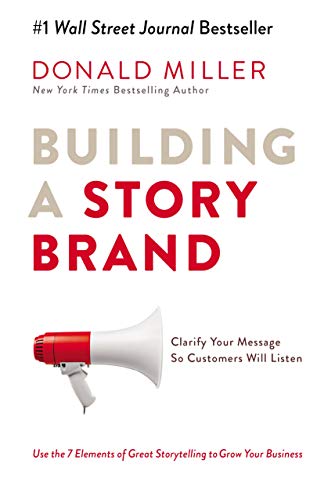 Book Cover Building a Story Brand: Clarify Your Message So Customers Will Listen paperback Donald Miller [Paperback] [Jan 01, 2018] Miller Donald