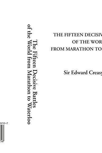 The Fifteen Decisive Battles of The World From Marathon to Waterloo