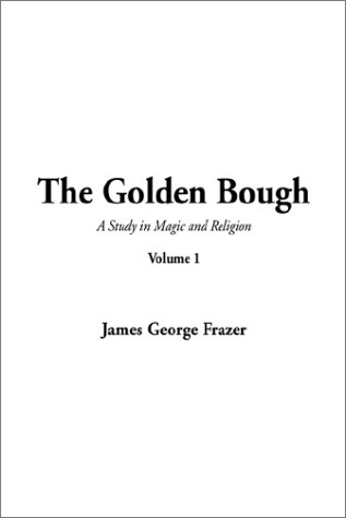 The Golden Bough (A Study in Magic and Religion, Volume 1)