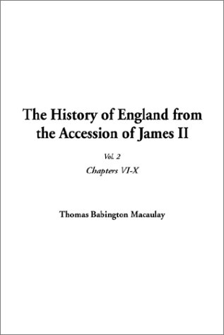 The History of England from the Accession of James II, Vol. 2: Chapters VI-X